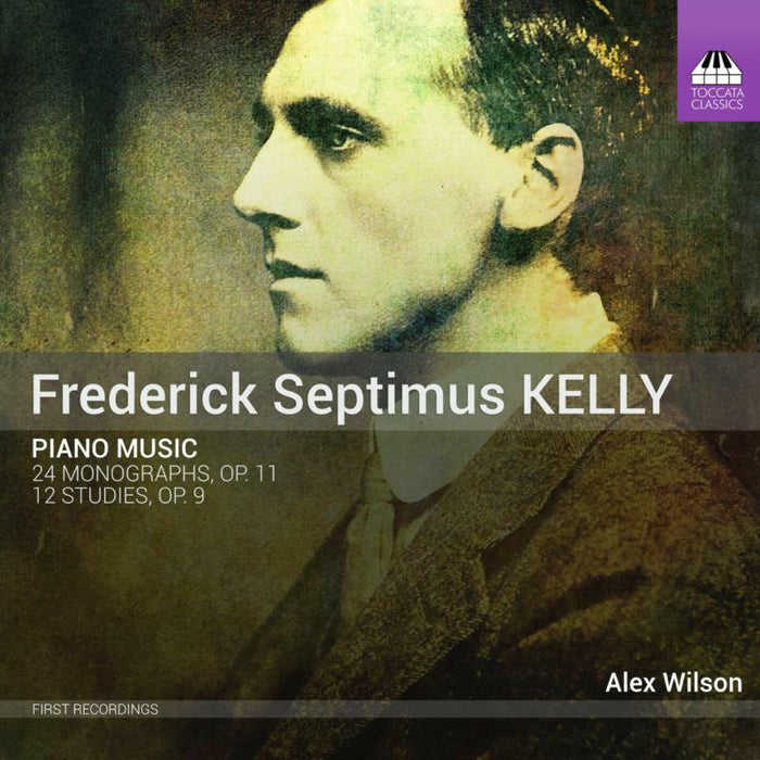 Alex Wilson - Frederick Septimus Kelly: Piano Music - TOCC0524