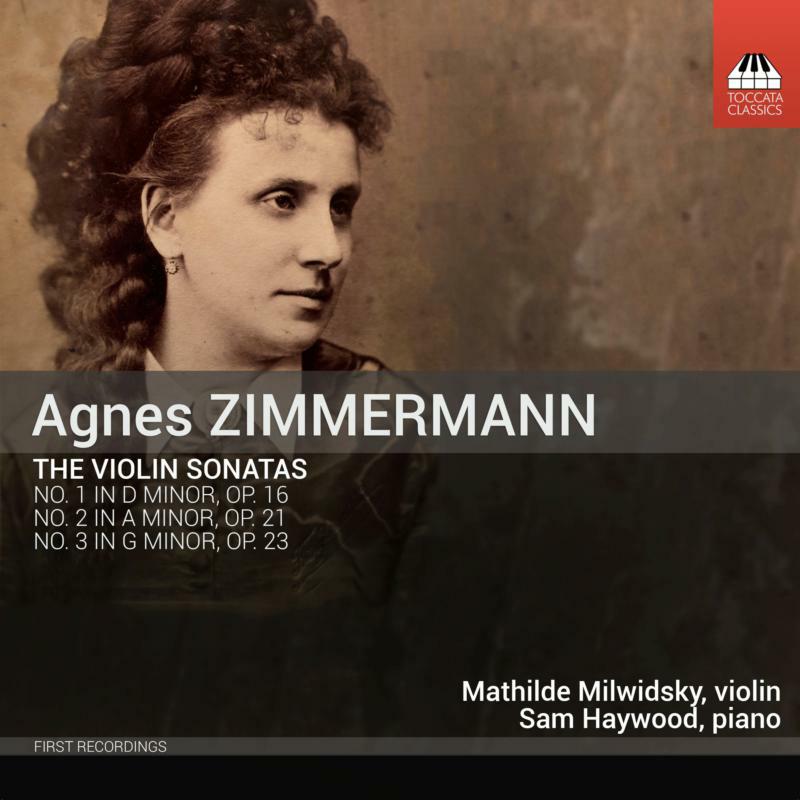Milwidsky/Haywood - Agnes Zimmermann: The Violin Sonatas - TOCC0541