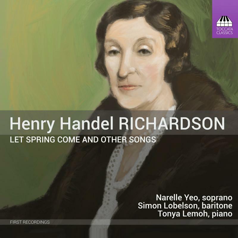Yeo/Lobelson/Lemoh - Henry Handel Richardson: Let Spring Come and other Songs - TOCC0629