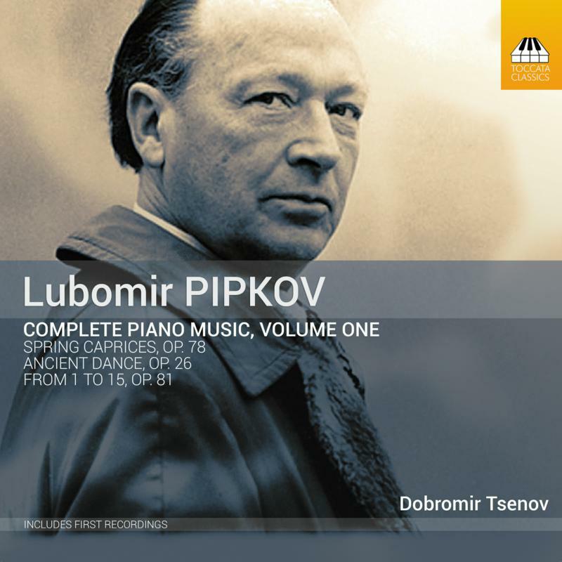 Tsenov - Lubomir Pipkov: Complete Piano Music, Vol. 1 - TOCC0656