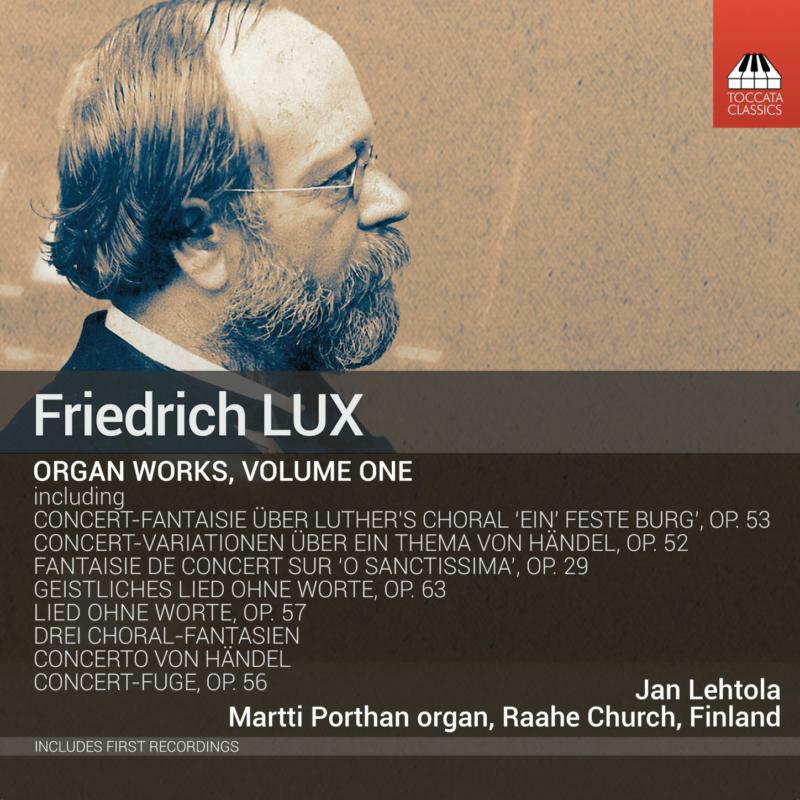 Jan Lehtola - Friedrich Lux: Complete Works for Organ, Vol. 1 - TOCC0663
