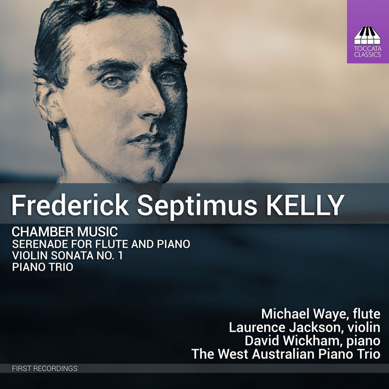 Laurence Jackson; Michael Waye; David Wickham; The West Australian Piano Trio - Frederick Septimus Kelly: Chamber Music (Serenade for Flute and Piano; Violin Sonata No. 1; Piano Trio) - TOCC0702