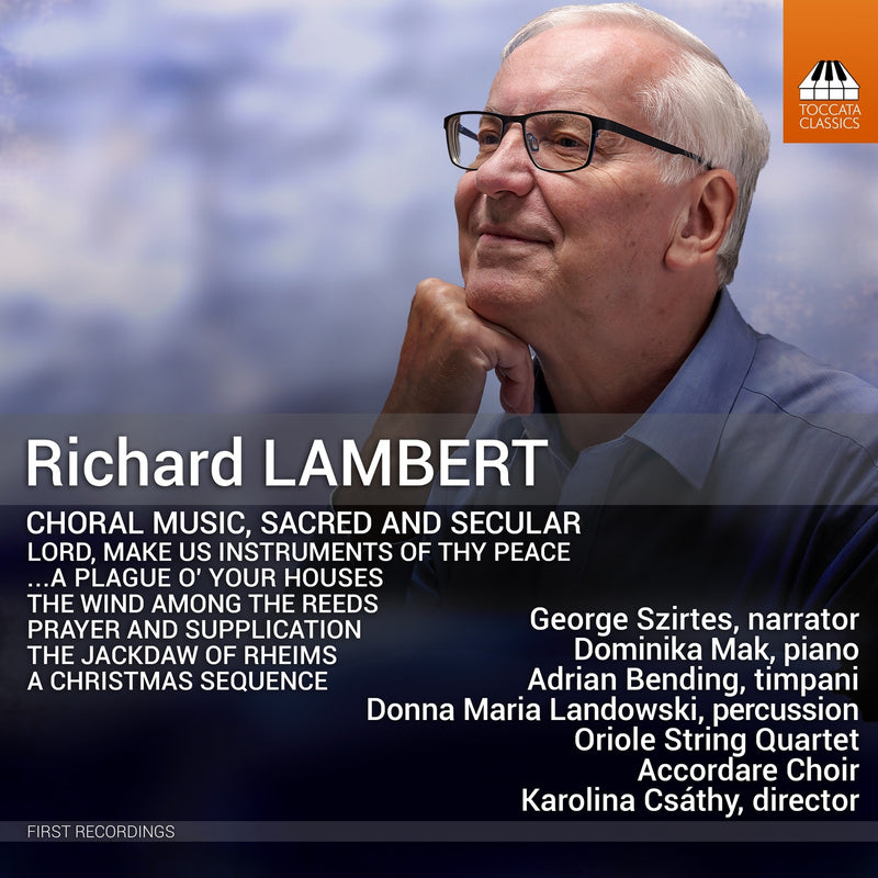 George Szirtes; Dominika Mak; Adrian Bending; Donna Maria Landowski; Oriole String Quartet; Accordare Choir; Karolina Csathy - Richard Lambert: Choral Music, Sacred and Secular - TOCC0713