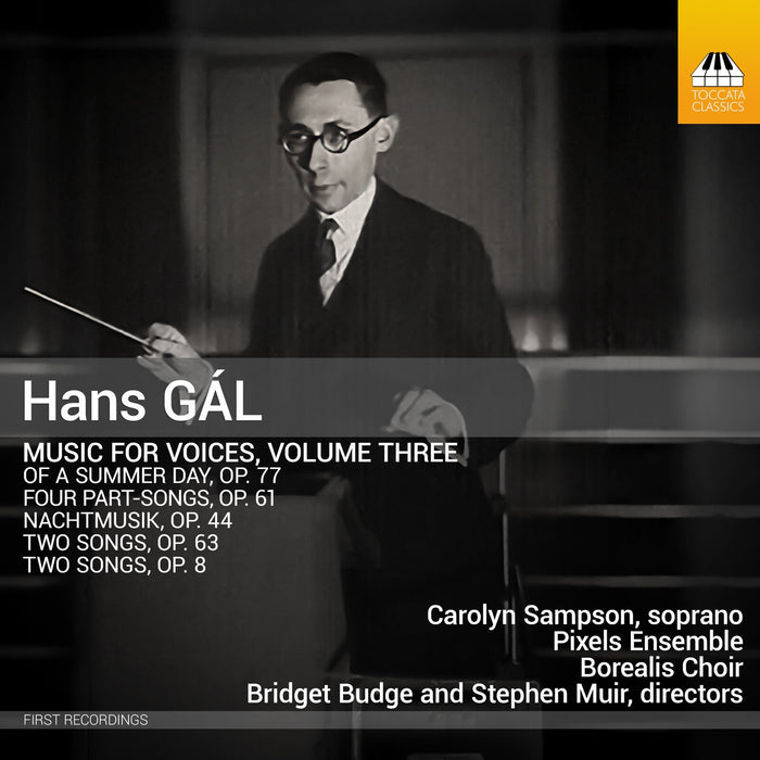 Carolyn Sampson; Pixels Ensemble; Ian Buckle; Borealis Choir; Bridget Budge; Stephen Muir - Hans Gal: Music for Voices, Vol. 3 - TOCC0751