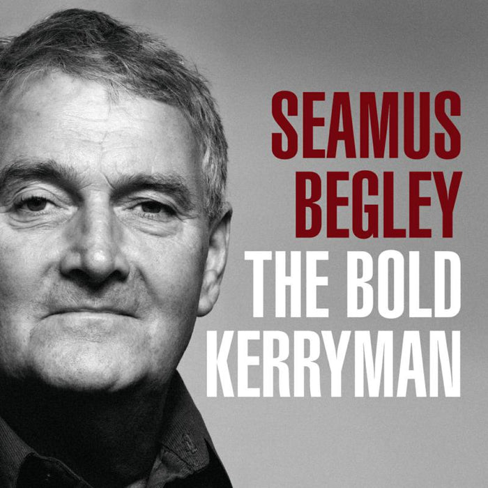 Seamus Begley - The Bold Kerryman - IRL093