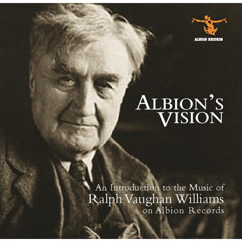 Royal Liverpool Philharmonic Orchestra, Paul Daniel, Clare College Choir, Cambridge, David Willcocks, New Queen's Hall Orchestra, Alan Tongue, Iain Burnside, Matthew Trusler, Mary Bevan, Leigh Melrose - Albion's Vision: An Introduction to the Music of Ralph Vaughan Williams on Albion Records - ALBCDSAMP