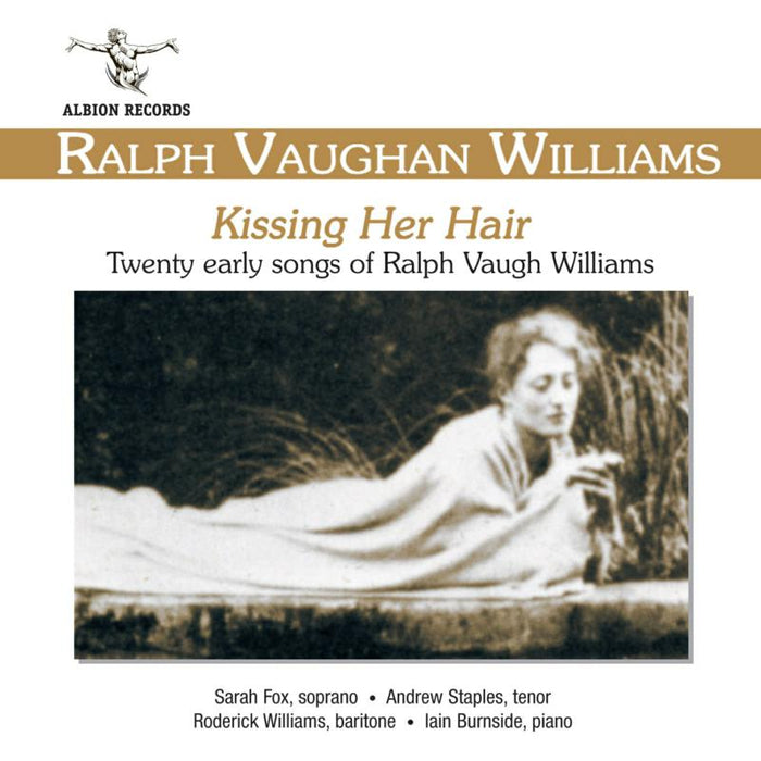Sarah Fox, Andrew Staples, Roderick Williams, Iain Burnside - Ralph Vaughan Williams: Kissing Her Hair (Early Songs) - ALB002