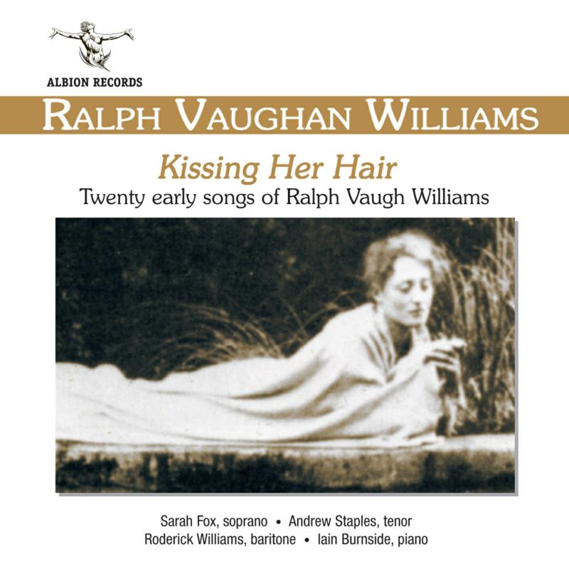 Sarah Fox, Andrew Staples, Roderick Williams, Iain Burnside - Ralph Vaughan Williams: Kissing Her Hair (Early Songs) - ALB002