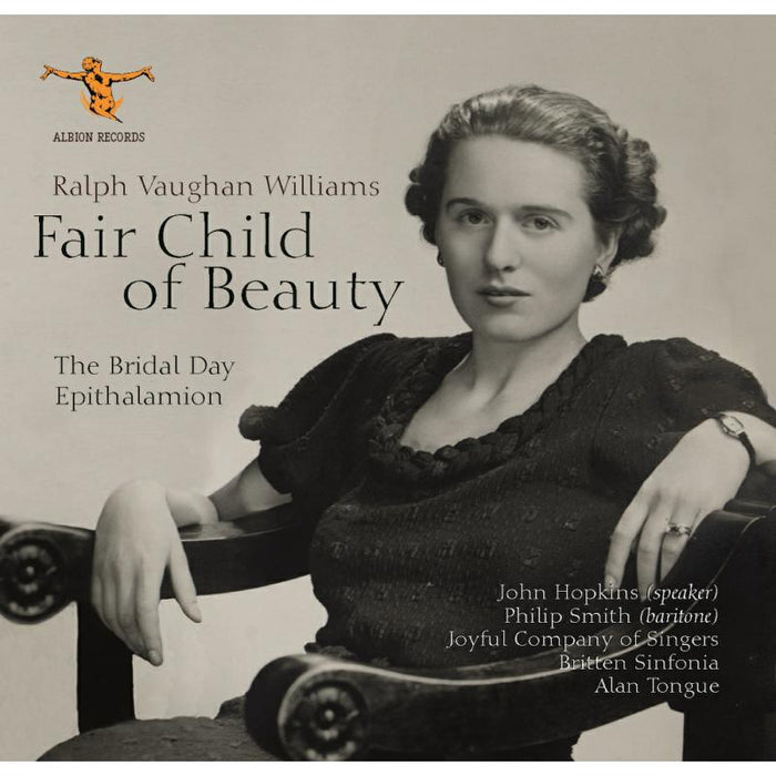 Alan Tongue, Britten Sinfonia, Joyful Company Of Singers, John Hopkins, Philip Smith - Ralph Vaughan Williams: Fair Child of Beauty (The Bridal Day and Epithalamion) - ALBCD025-026