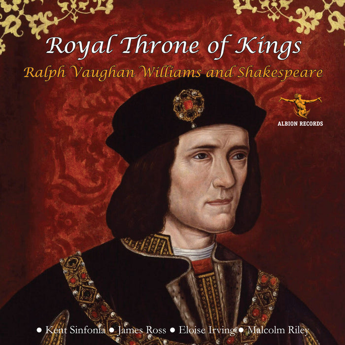 James Ross, Kent Sinfonia, Eloise Irving, Malcolm Riley - Royal Throne Of Kings: Ralph Vaughan Williams And Shakespeare - ALBCD062