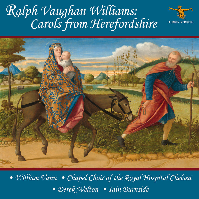 William Vann, Chapel Choir of the Royal Hospital Chelsea, Derek Welton, Iain Burnside - Ralph Vaughan Willilams: Carols from Herefordshire - ALBCD064