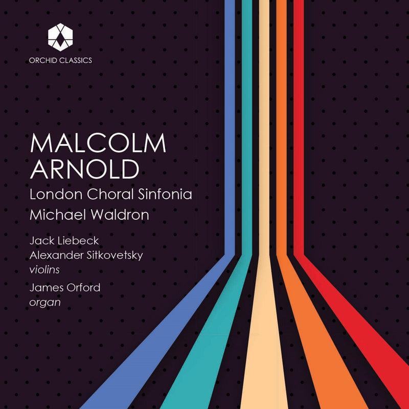 London Choral Sinfonia; Jack Liebeck; Alexander Sitkovetsky; James Orford; Michael Waldron - The Music of Malcolm Arnold - ORC100362