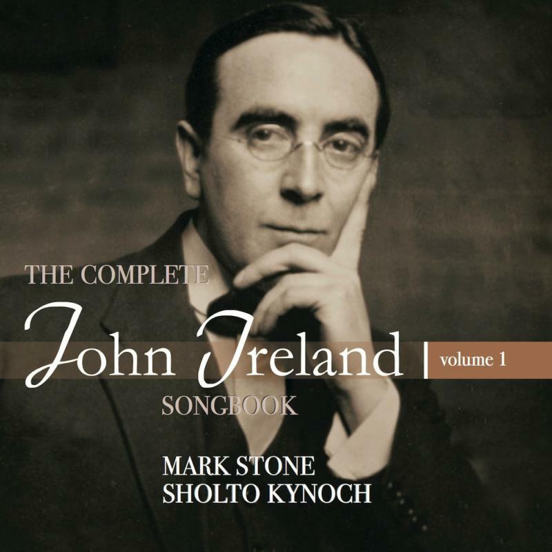 Mark Stone/ Sholto Kynoch - THE COMPLETE JOHN IRELAND SONGBOOK - VOL.1 - 5060192780260