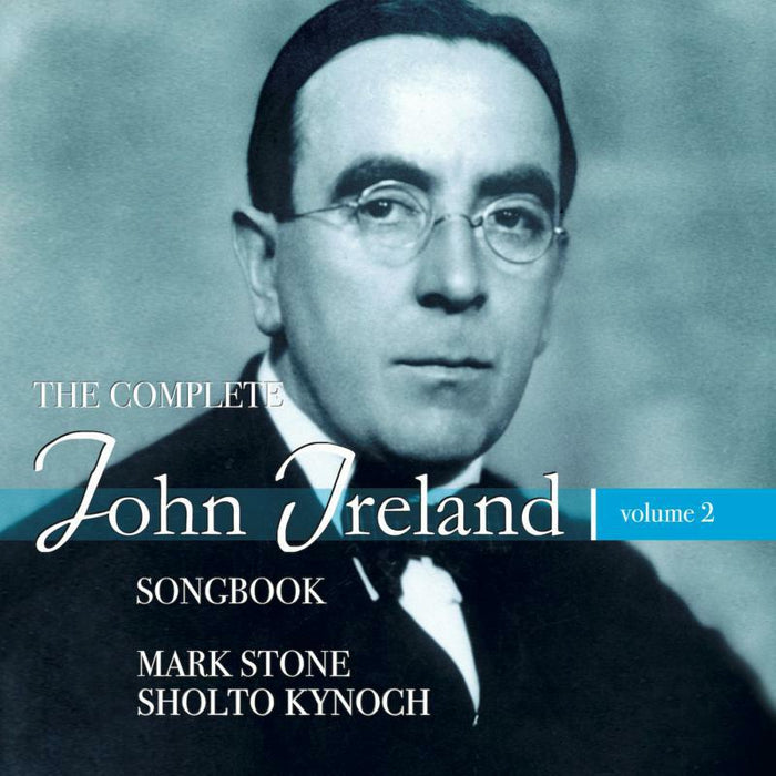 Stone/Kynoch - The Complete John Ireland Songbook, Vol. 2 - 5060192781007