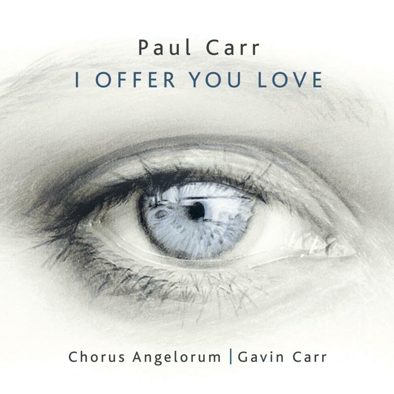 Chorus Angelorum; Paul Turner; Sam Hanson; Chris Avison - Paul Carr: I Offer You Love - 5060192781205