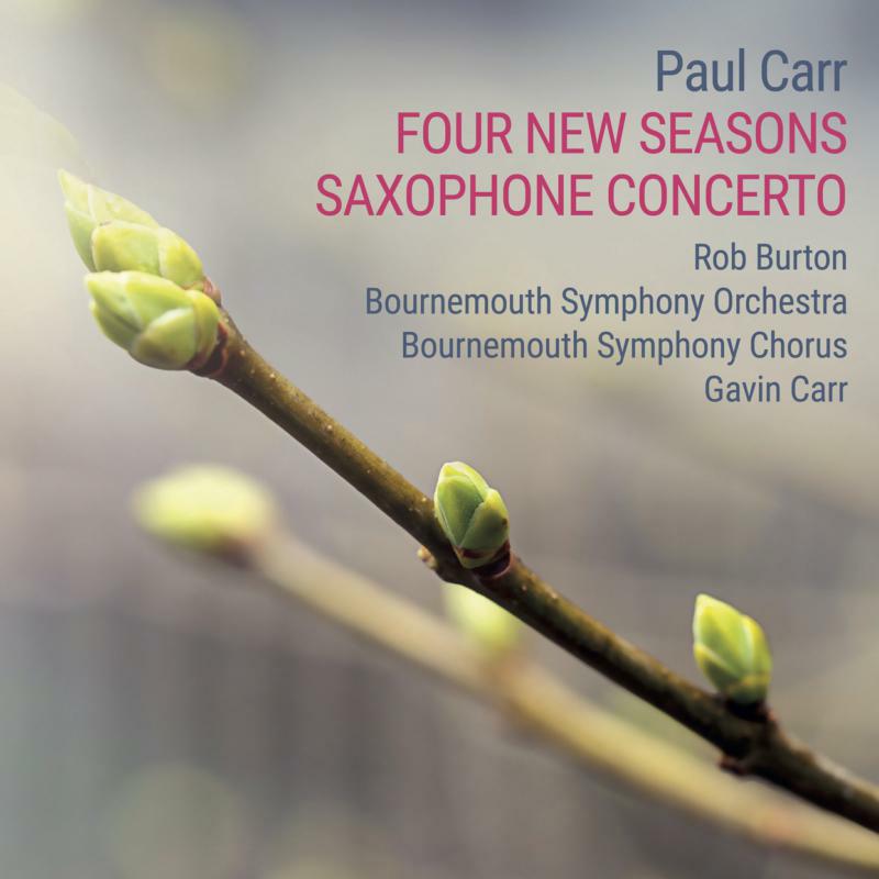 Bournemouth Symphony Orchestra; Bournemouth Symphony Chorus; Rob Burton - Paul Carr: Four New Seasons & Saxophone Concerto - 5060192781212