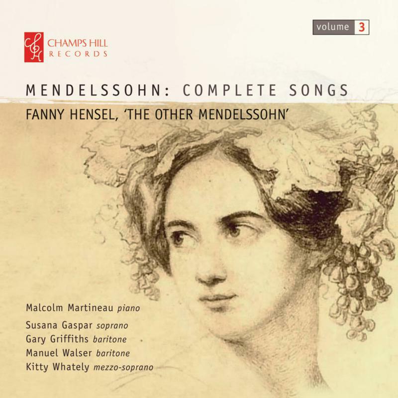 Martineau/Gaspar/Whately - Fanny Mendelssohn Hensel: Complete Songs, Vol. 3: Fanny Hensel, 'The Other Mendelssohn' - CHRCD124