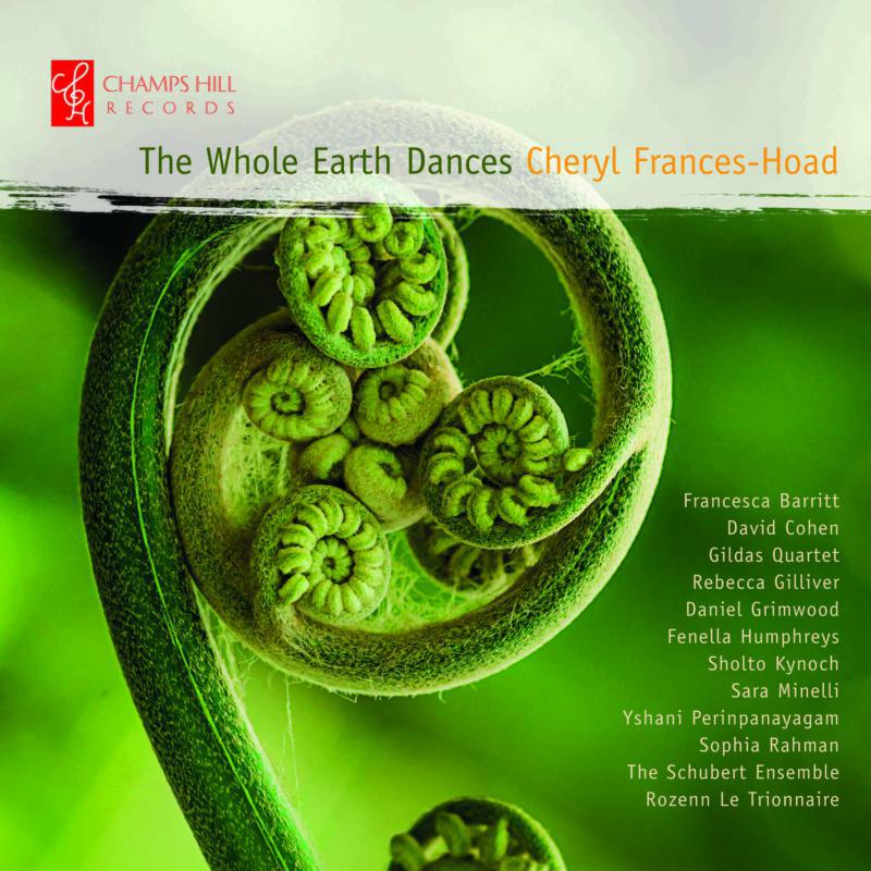 The Schubert Ens/Soloists - Cheryl Frances-Hoad: The Whole Earth Dances - CHRCD152