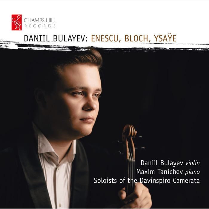 Daniil Bulayev; Maxim Tanichev; Soloists of the Davinspiro Camerata - Daniil Bulayev: Enescu, Bloch, Ysaye - CHRCD175