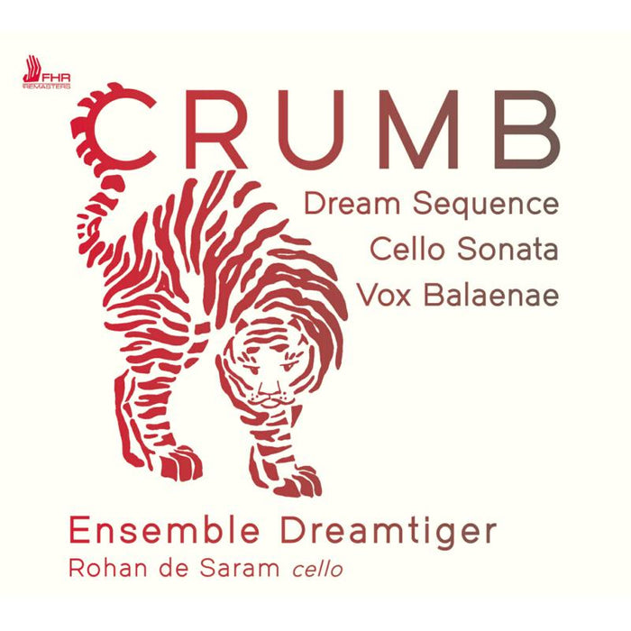 Ensemble Dreamtiger, Rohan de Saram - Crumb: Dream Sequence, Cello Sonata, Vox Balaenae - FHR130