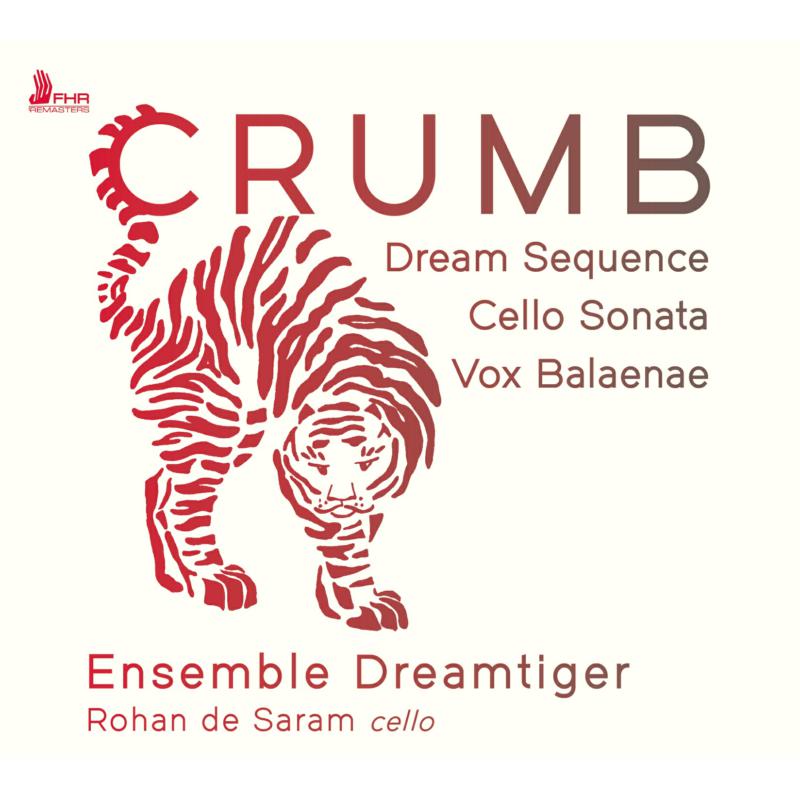 Ensemble Dreamtiger, Rohan de Saram - Crumb: Dream Sequence, Cello Sonata, Vox Balaenae - FHR130