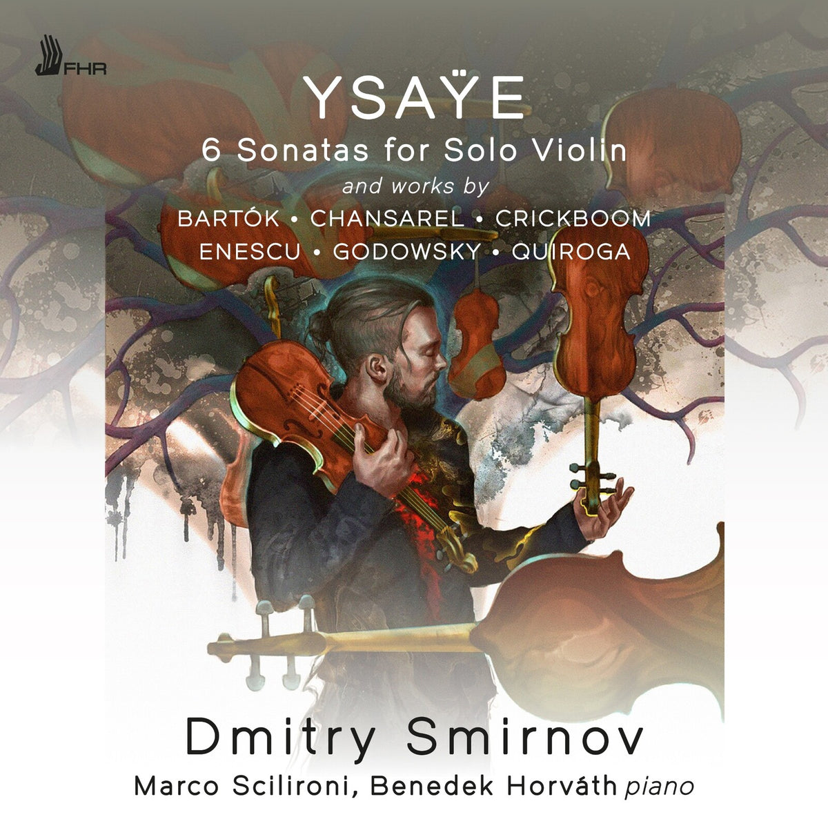 Dmitry Smirnov; Marco Scilironi; Benedek Horvath - Eugene Ysaye: 6 Sonatas for Solo Violin - FHR124