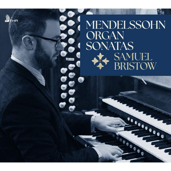 Samuel Bristow - Felix Mendelssohn: 6 Organ Sonatas, Op. 65 - FHR180