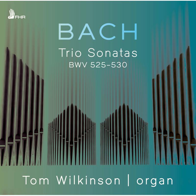 Tom Wilkinson - Bach Trio Sonatas BWV 525-530 - FHR138