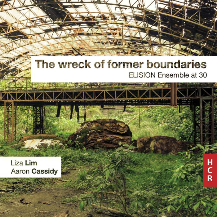 Elision Ensemble - Lim; Cassidy: The Wreck Of Former Boundaries - Elision Ensemble At 30 - HCR13