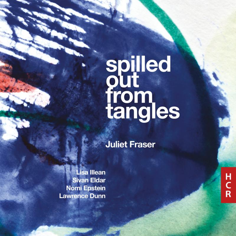 Juliet Fraser - Spilled Out From Tangles - HCR23