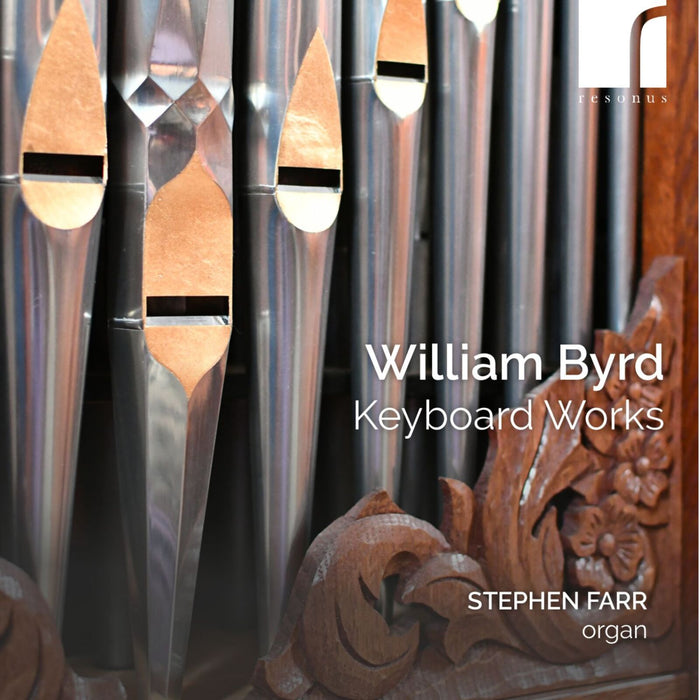 Stephen Farr (organ) - William Byrd: Keyboard Works - RES10326