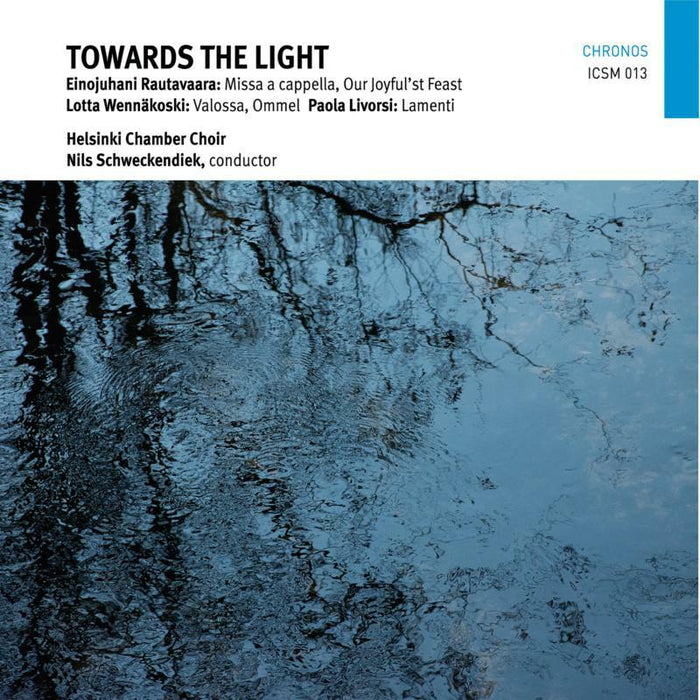 Helsinki Chamber Choir - Towards the Light: Choral works by Rautavaara, Wennäkoski & Livorsi - ICSM013
