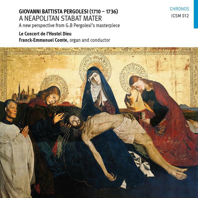 Le Concert De Lhostel Dieu - Giovanni Battista Pergolesi: A Neapolitan Stabat Mater (A new perspective from G.B Pergolesi's masterpiece) - ICSM012