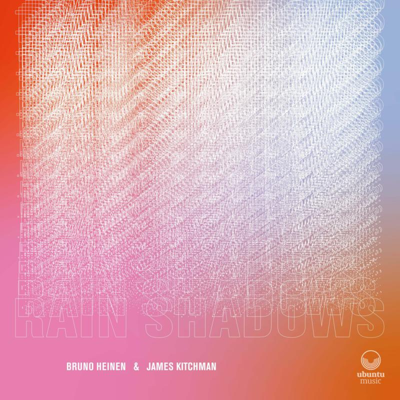 Bruno Heinen & James Kitchman - Rain Shadows - UBU0134CD