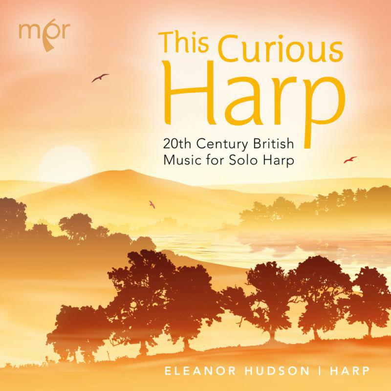 Eleanor Hudson - This Curious Harp: 20th Century British Music for Solo Harp - MPR110