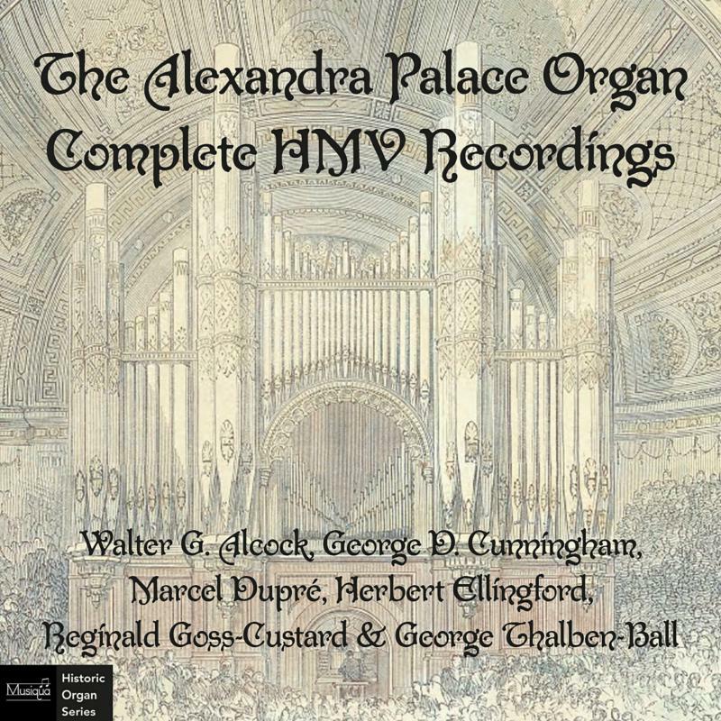 Walter G. Alcock; George D. Cunningham; Marcel Dupré; Herbert Ellingford; Reginald Goss-Custard; George Thalben-Ball - The Alexandra Palace Organ - Complete HMV Recordings - MUSHOS0121