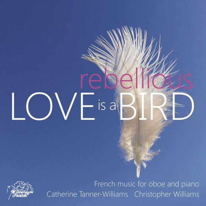 TANNER-WILLIAMS/WILLIAMS - LOVE IS A REBELLIOUS BIRD - WHR080