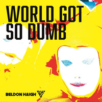 Beldon Haigh - World Got So Dumb - COVFEFE010324
