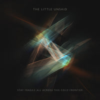 The Little Unsaid - Stay Fragile All Across This Cold Frontier - CMLP004