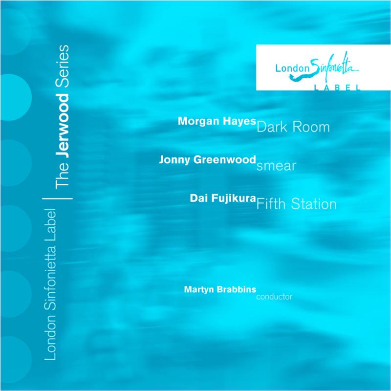 Mark van de Wiel | Valerie Hartmann-Claverie | Bruno Perrault | Louise Hopkins | London Sinfonietta | Martyn Brabbins - The Jerwood Series 2: Morgan Hayes/ Jonny Greenwood/ Dai Fujikura - SINF22006