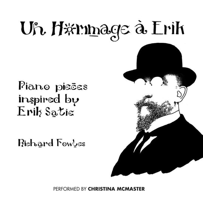 Christina Mcmaster - Richard Fowles: Un Hommage a Erik: Piano Pieces Inspired By Erik Satie - MMC111