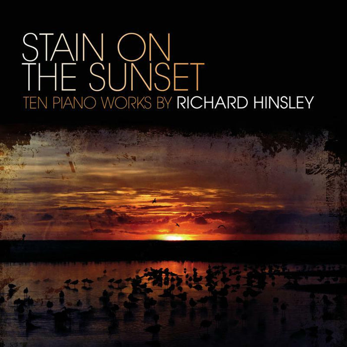 Richard Hinsley - Stain on the Sunset: Ten Piano Works by Richard Hinsley - MMC116