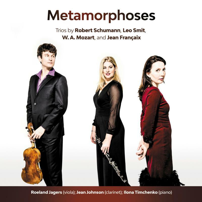 Jagers/Johnson/Timchenko - Metamorphoses: Trios by Schumann, Smit, Mozart and Françaix - MMC122