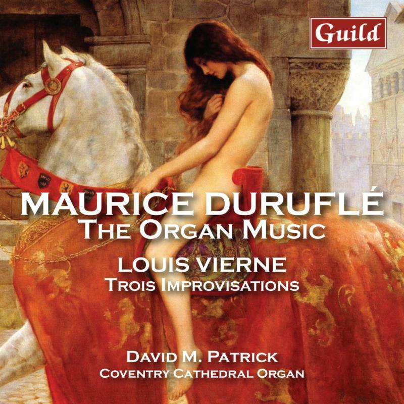 David M Patrick - Maurice Duruflé: The Organ Music, Louis Vierne: Trois Improvisations - GMCD7804