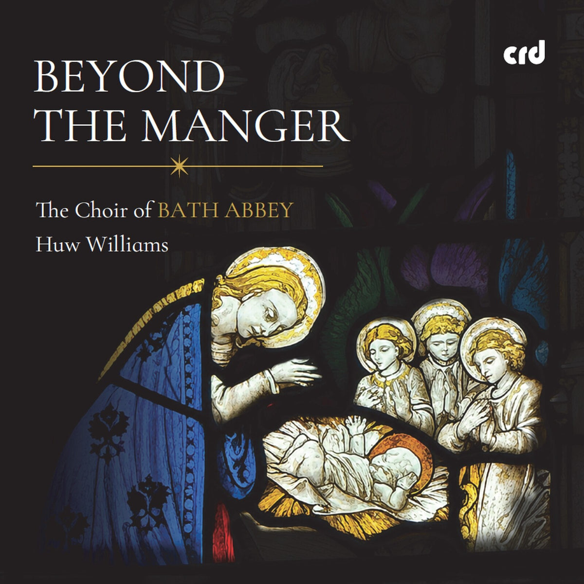 The Choir of Bath Abbey; Huw Williams - Beyond the Manger - CRD3566