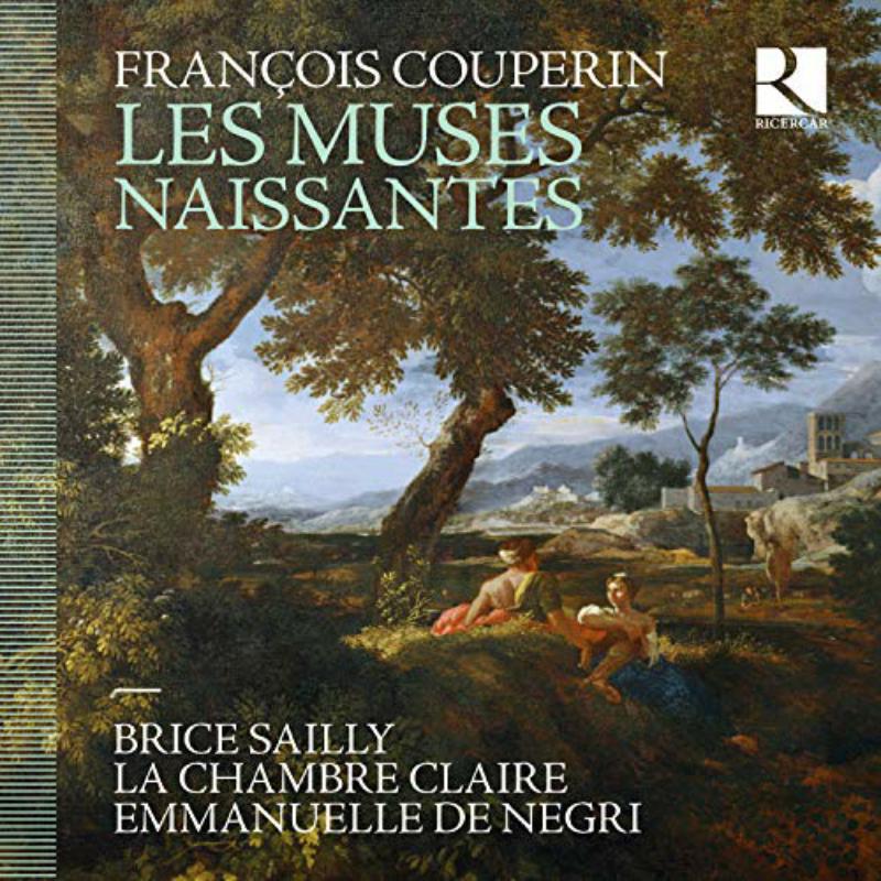 Brice Sailly; La Chambre Claire; Emmanuelle De Negri - Couperin: Les Muses Naissantes - RIC387