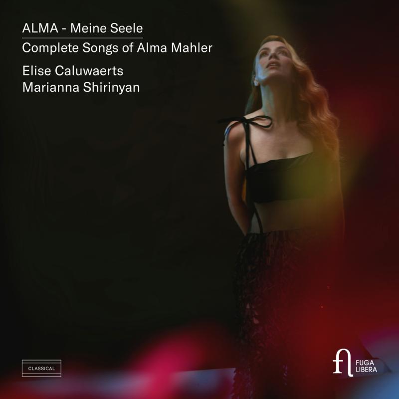 Elise Caluwaerts; Marianna Shirinyan - Alma - Meine Seele. Complete Songs of Alma Mahler - FUG796