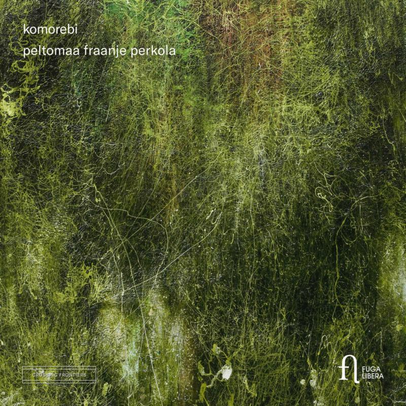 Peltomaa Fraanje Perkola; Aino Peltomaa; Harmen Fraanje; Mikko Perkola - Komorebi - FUG805