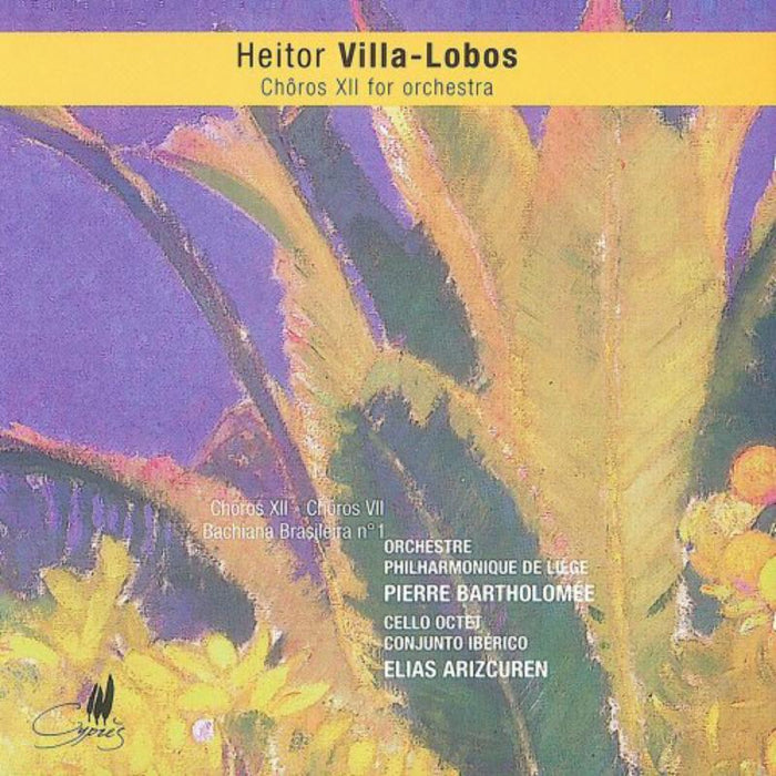 Orchestre Philharmonique De Liege; Cello Octet Conjunto Iberico - Villa-Lobos: Choros Xii & Vii; Bachiana Brasileira No. 1 - CYP1623
