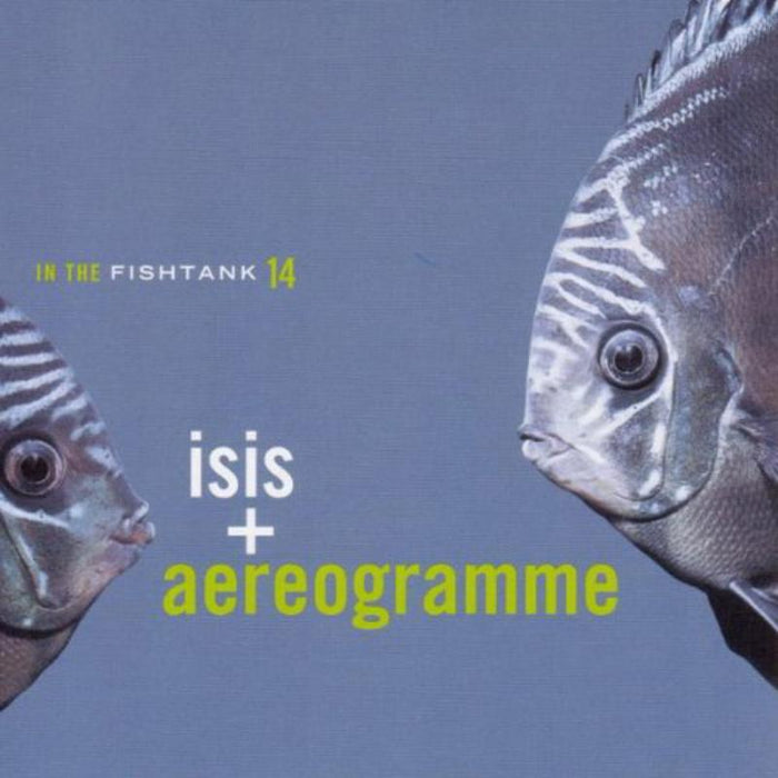 Isis / Aereogramme - In The Fishtank - FISH14LP